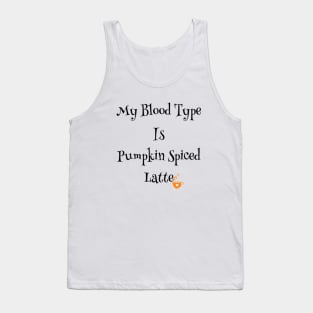 My blood type is pumpkin spiced latte Tank Top